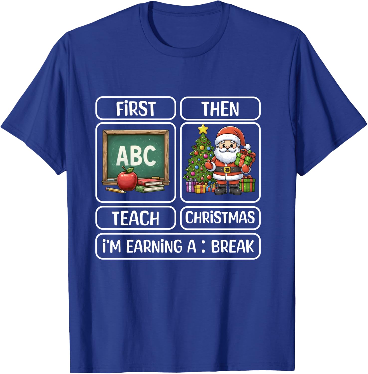 First Teach Then Christmas I'm Earning A Break Xmas Teacher T-Shirt - T-Shirt | Royal