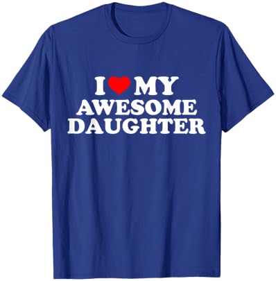 I Love My Awesome Daughter Funny T-Shirt - T-Shirt | Royal