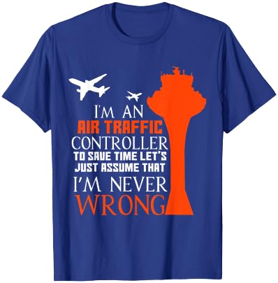 I'm An Air Traffic Controller - I'm Never Wrong T-Shirt - T-Shirt | Royal
