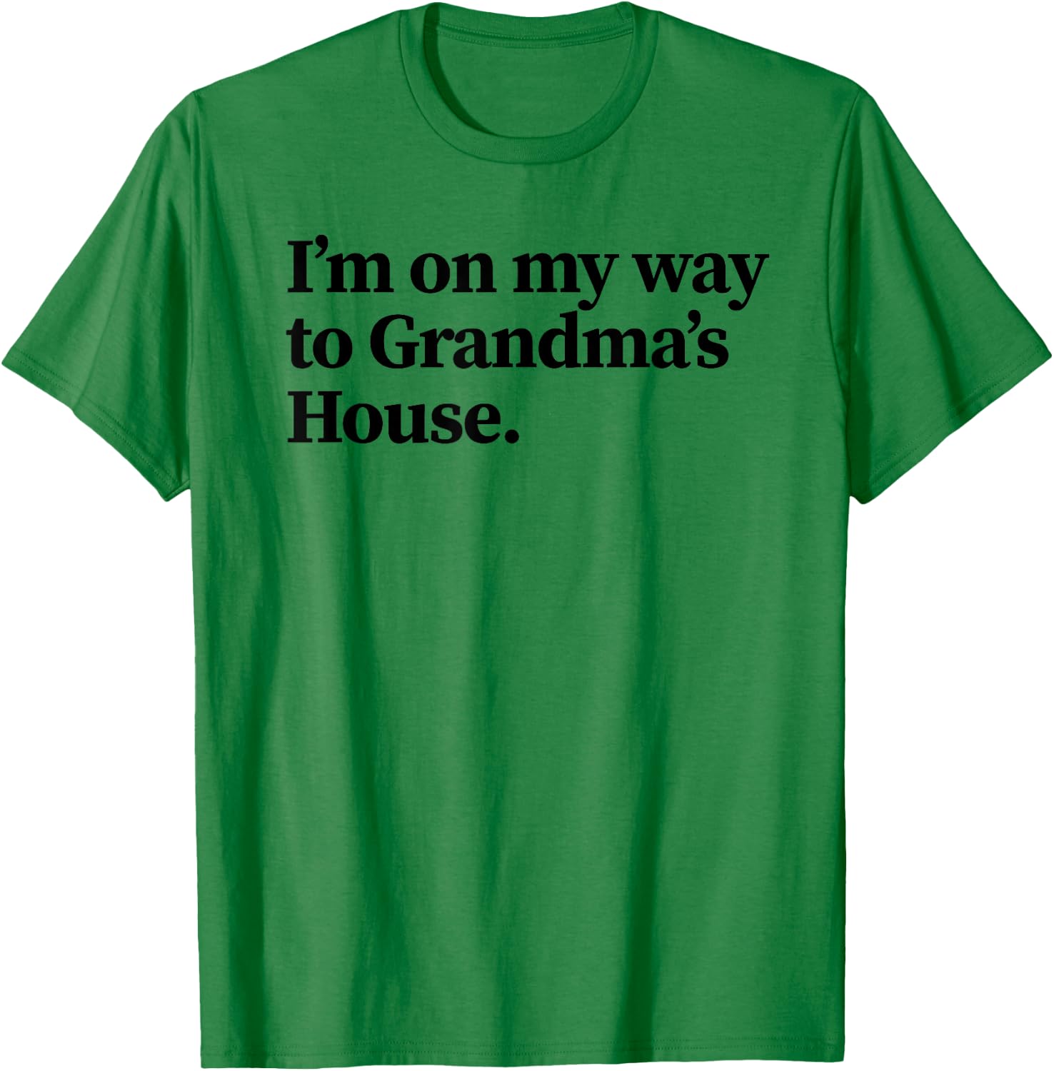 Funny Going to Grandma's House - Holiday Grandparents Gift T-Shirt - T-Shirt | Irish Green