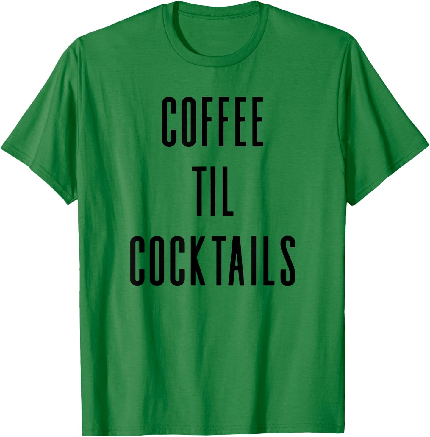 Coffee Til Cocktails - Funny Drinking Slogan T-Shirt - T-Shirt | Irish Green
