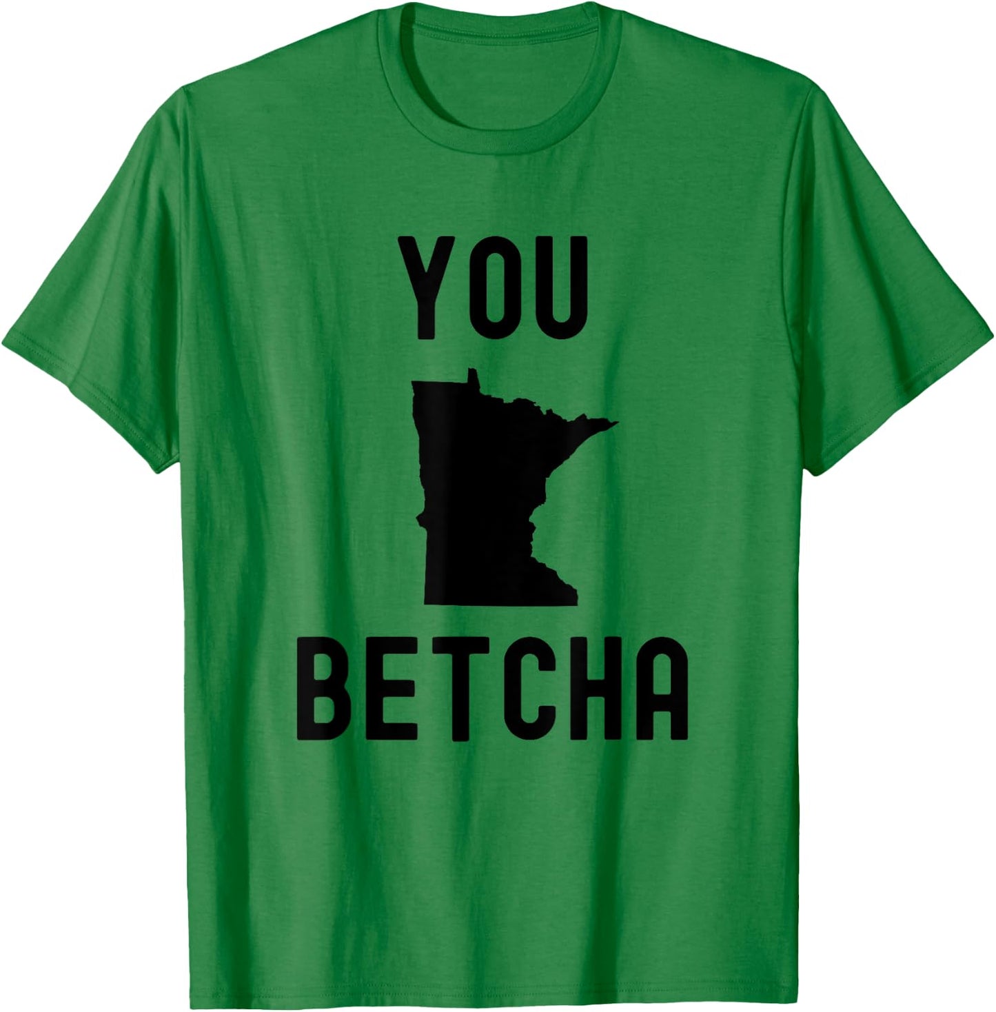 You Betcha Funny Minnesota saying Midwestern state humor T-Shirt - T-Shirt | Irish Green