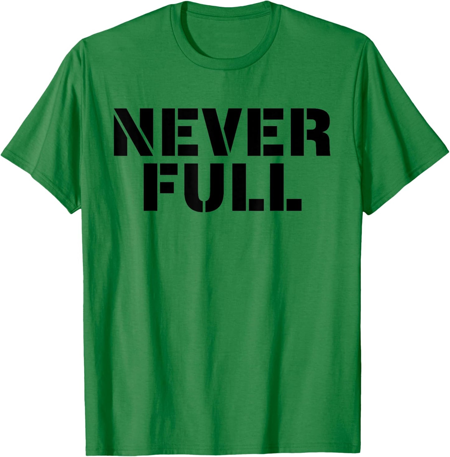 Never Full T-Shirt - T-Shirt | Irish Green
