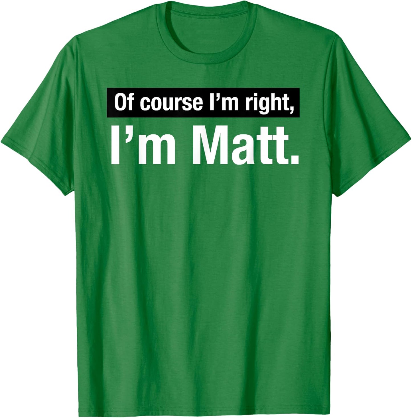 Shirt Gift named Matthew Of Course im Right in Matt T-Shirt - T-Shirt | Irish Green