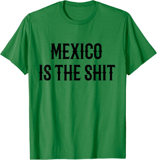 Mexico is the shit! Mexican pride gift T-Shirt - T-Shirt | Irish Green