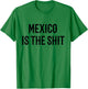 Mexico is the shit! Mexican pride gift T-Shirt - T-Shirt | Irish Green