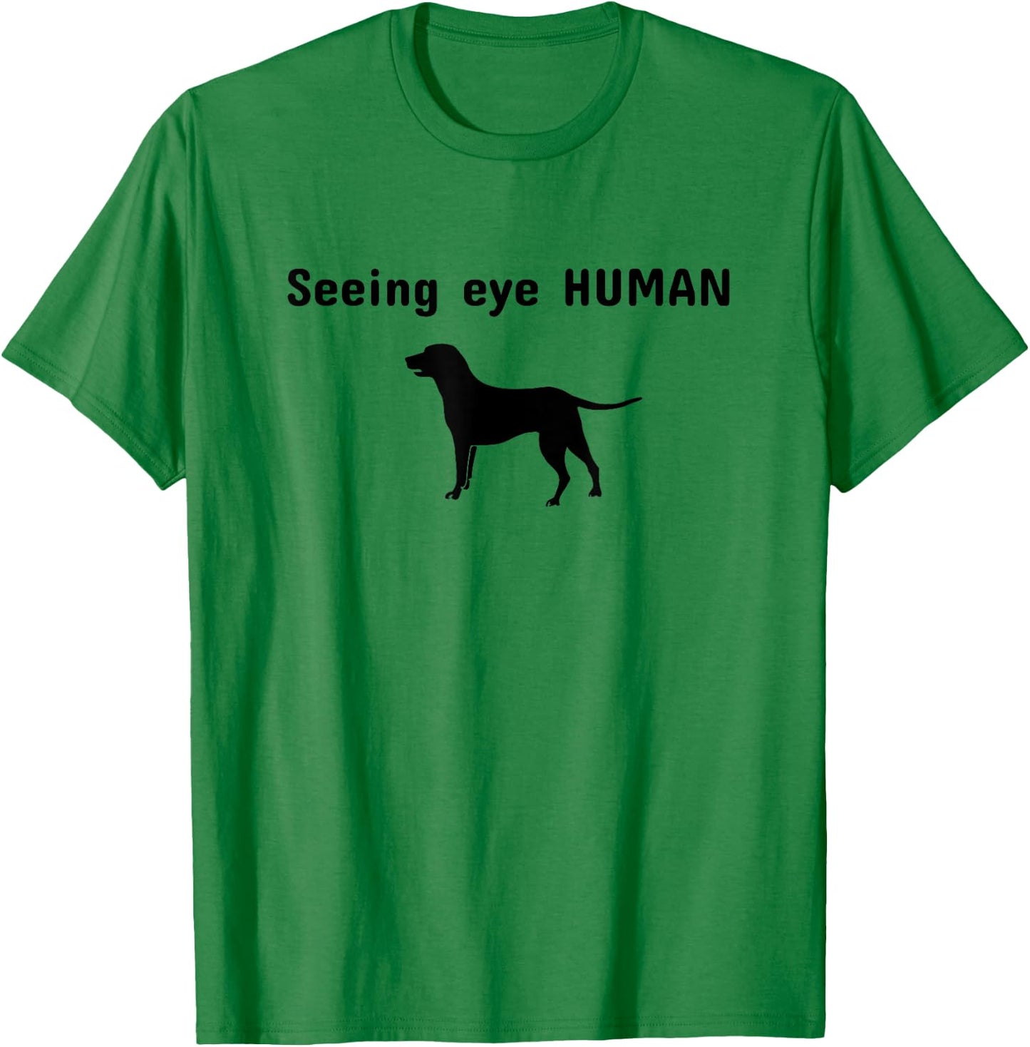 Seeing Eye Human Funny Dog Owner Pet Lover Gift T-Shirt - T-Shirt | Irish Green