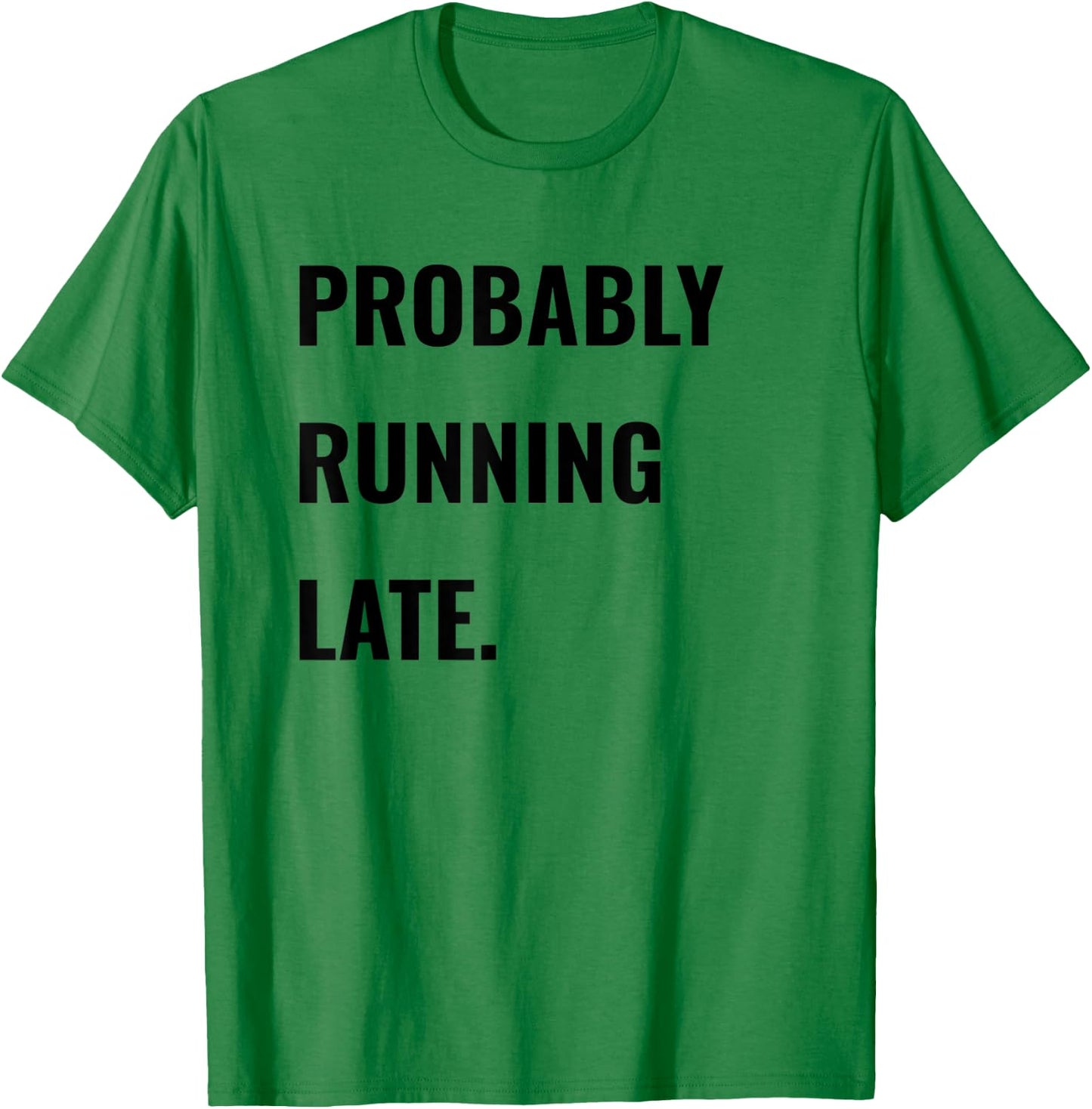 Procrastinator Shirt Probably Running Late Never On Time T-Shirt - T-Shirt | Irish Green