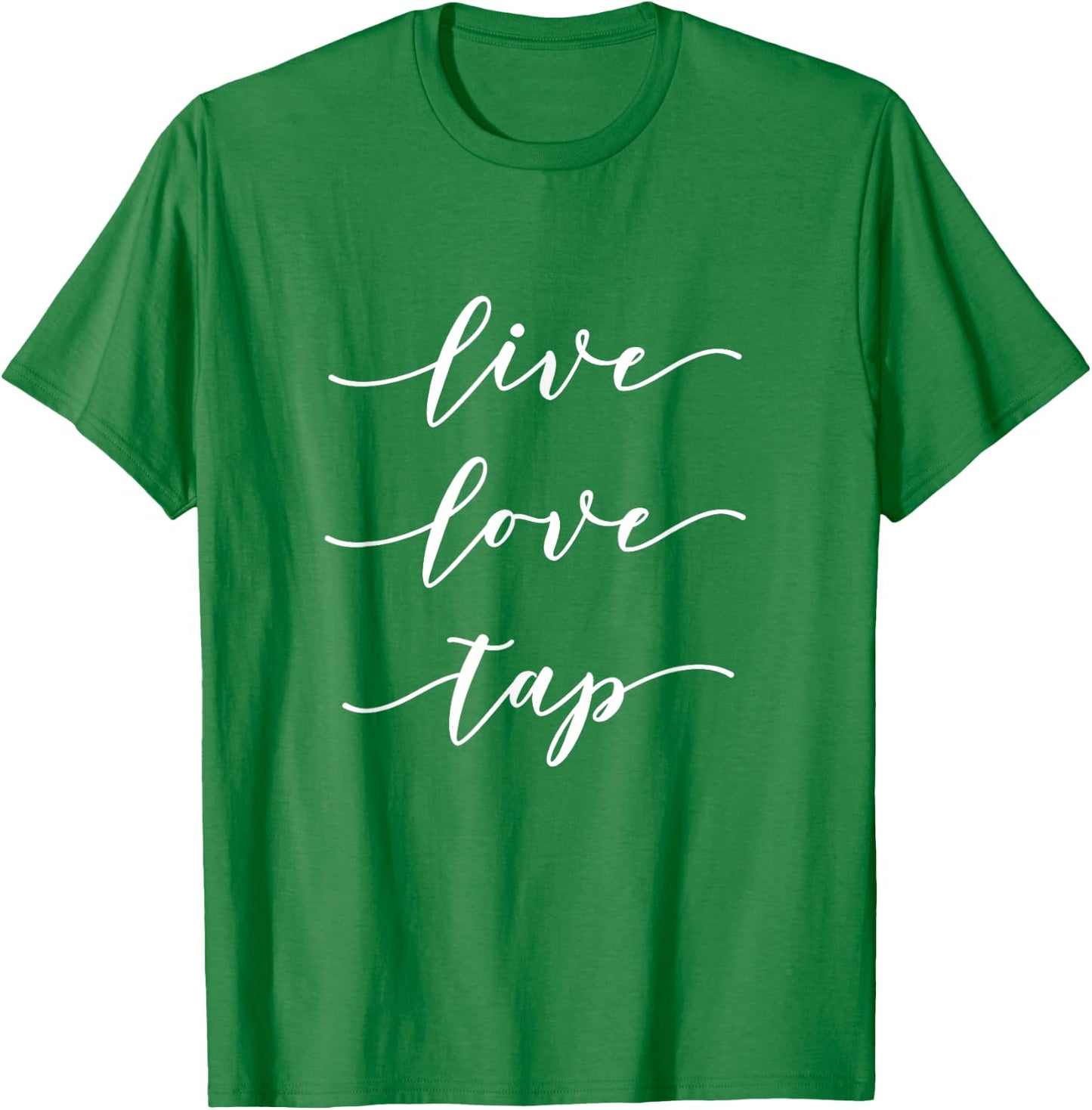 Live Love Tap Dance T-Shirt - T-Shirt | Irish Green