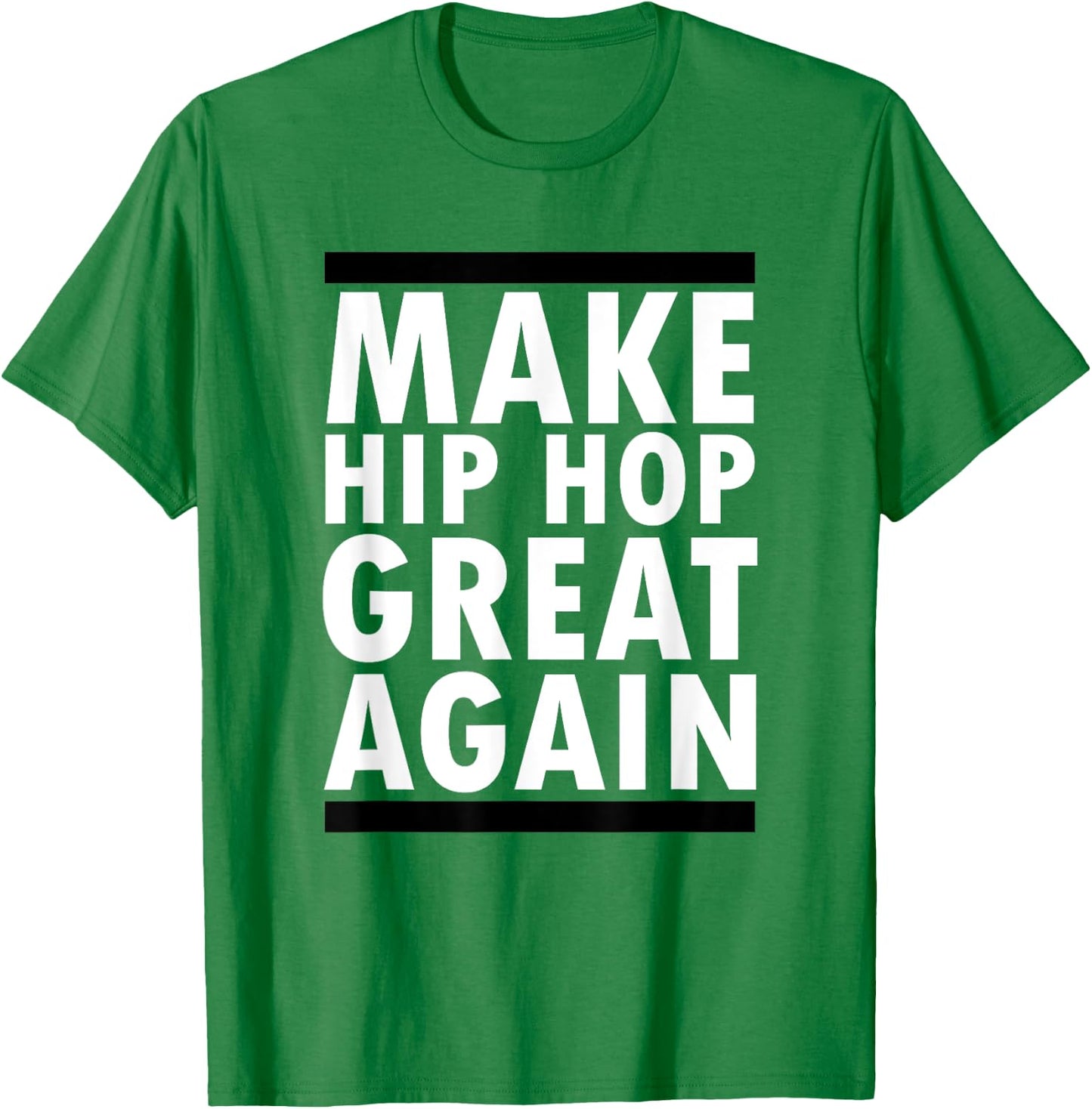 Make Hip Hop Great Again Funny Rap And Hip Hop T-Shirt - T-Shirt | Irish Green