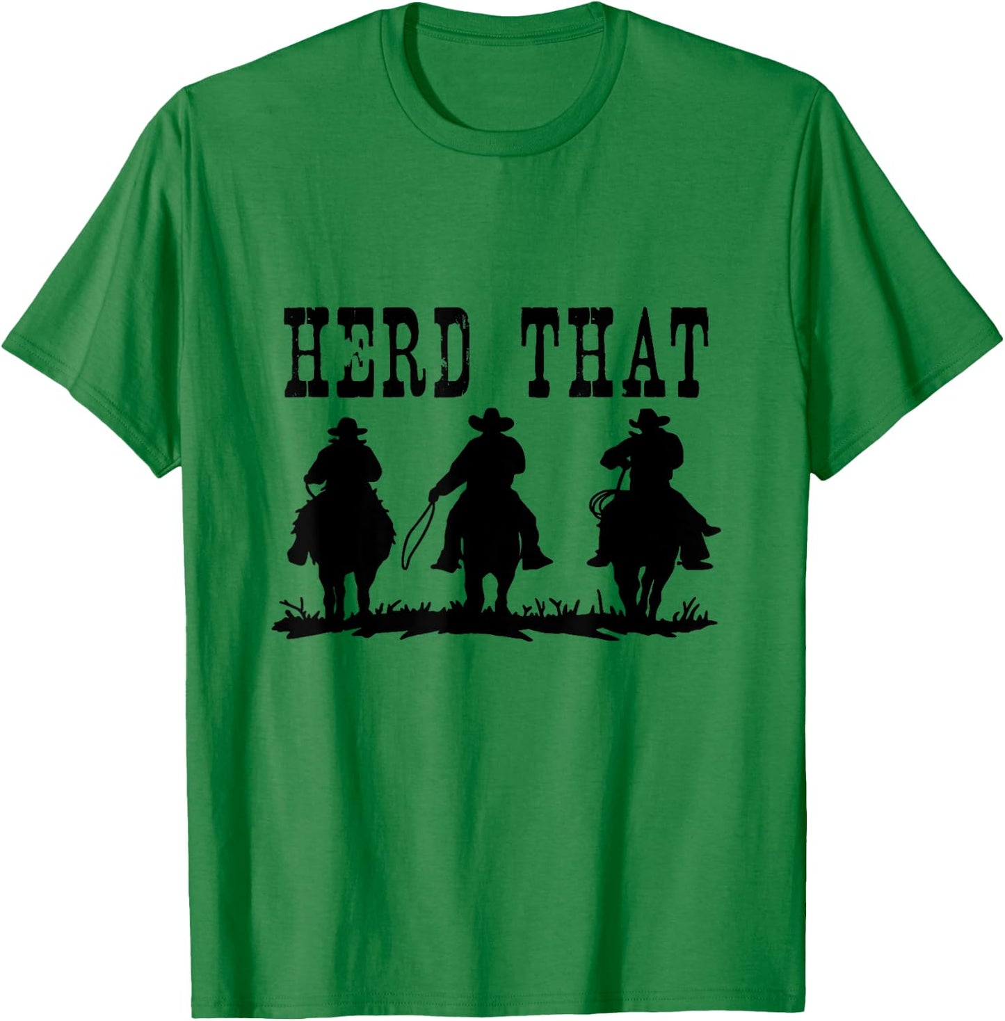 Herd That Shirt - Ranch for Horse Lovers T-Shirt - T-Shirt | Irish Green