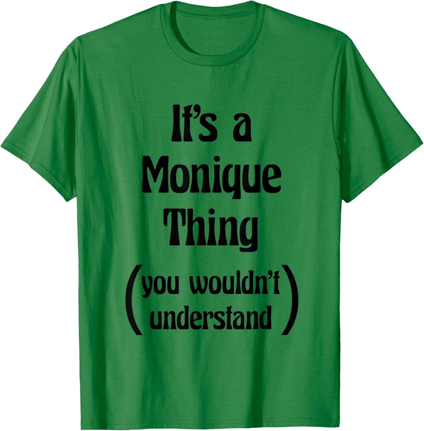 It's a Monique Thing You Wouldn't Understand | Gift T-Shirt - T-Shirt | Irish Green