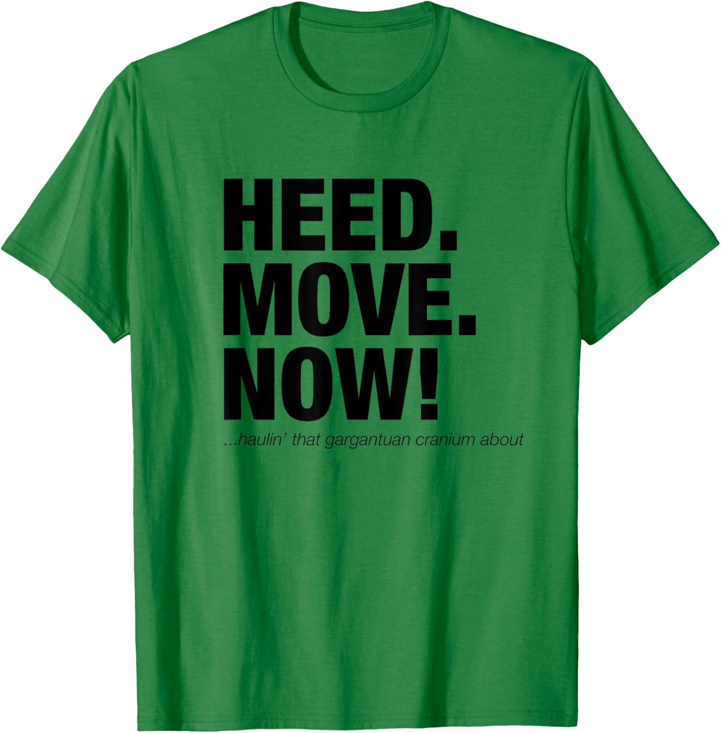 Heed Move Now - Head. Move. Now! Funny Scotsman T-Shirt - T-Shirt | Irish Green