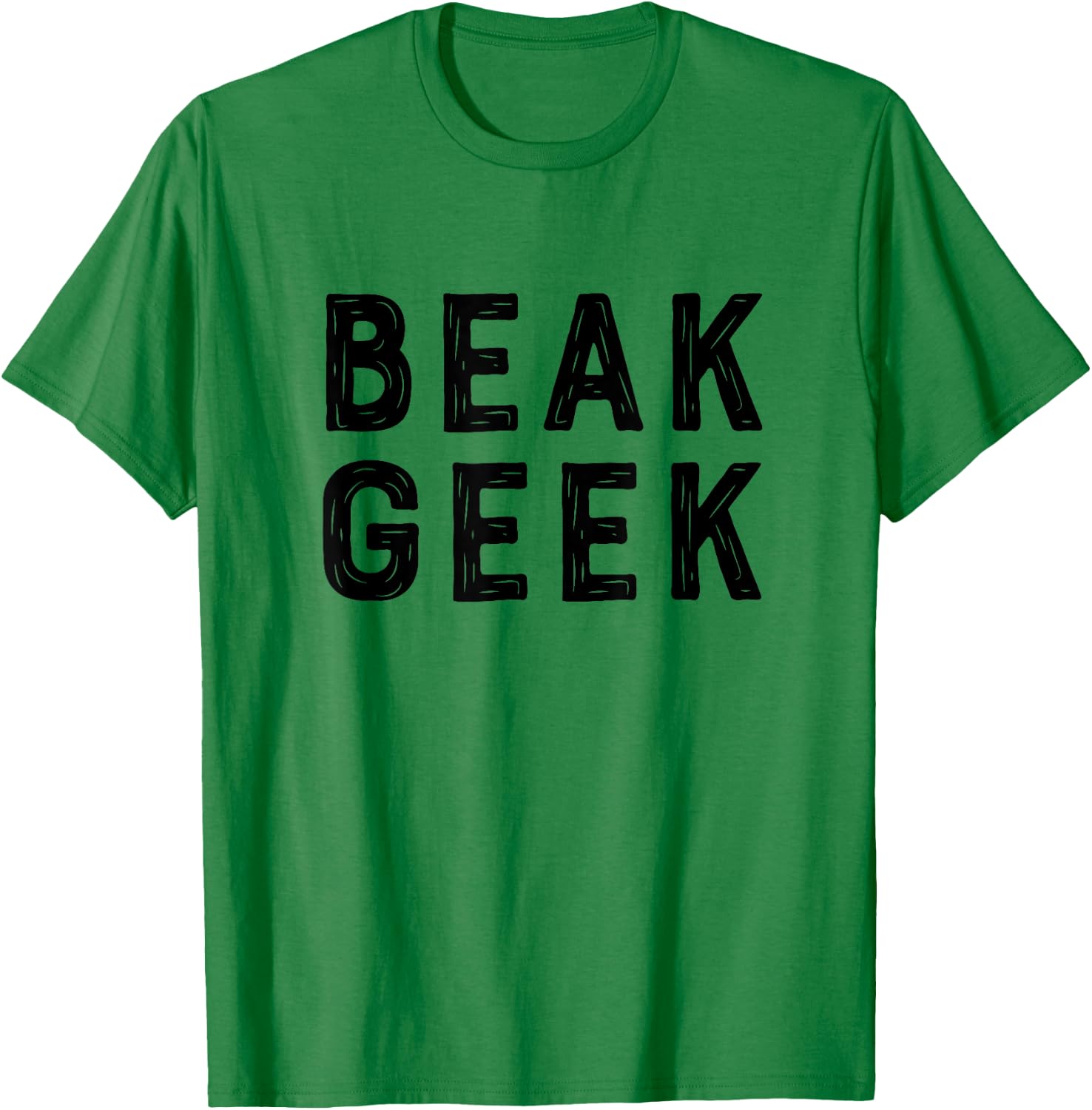 Beak Geek T Shirt Funny Bird Watcher Saying Gift T-Shirt - T-Shirt | Irish Green