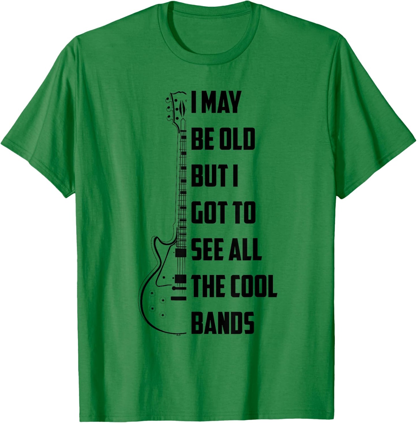 I May Be Old But I Got To See All The Cool Bands Shirt Gift T-Shirt - T-Shirt | Irish Green