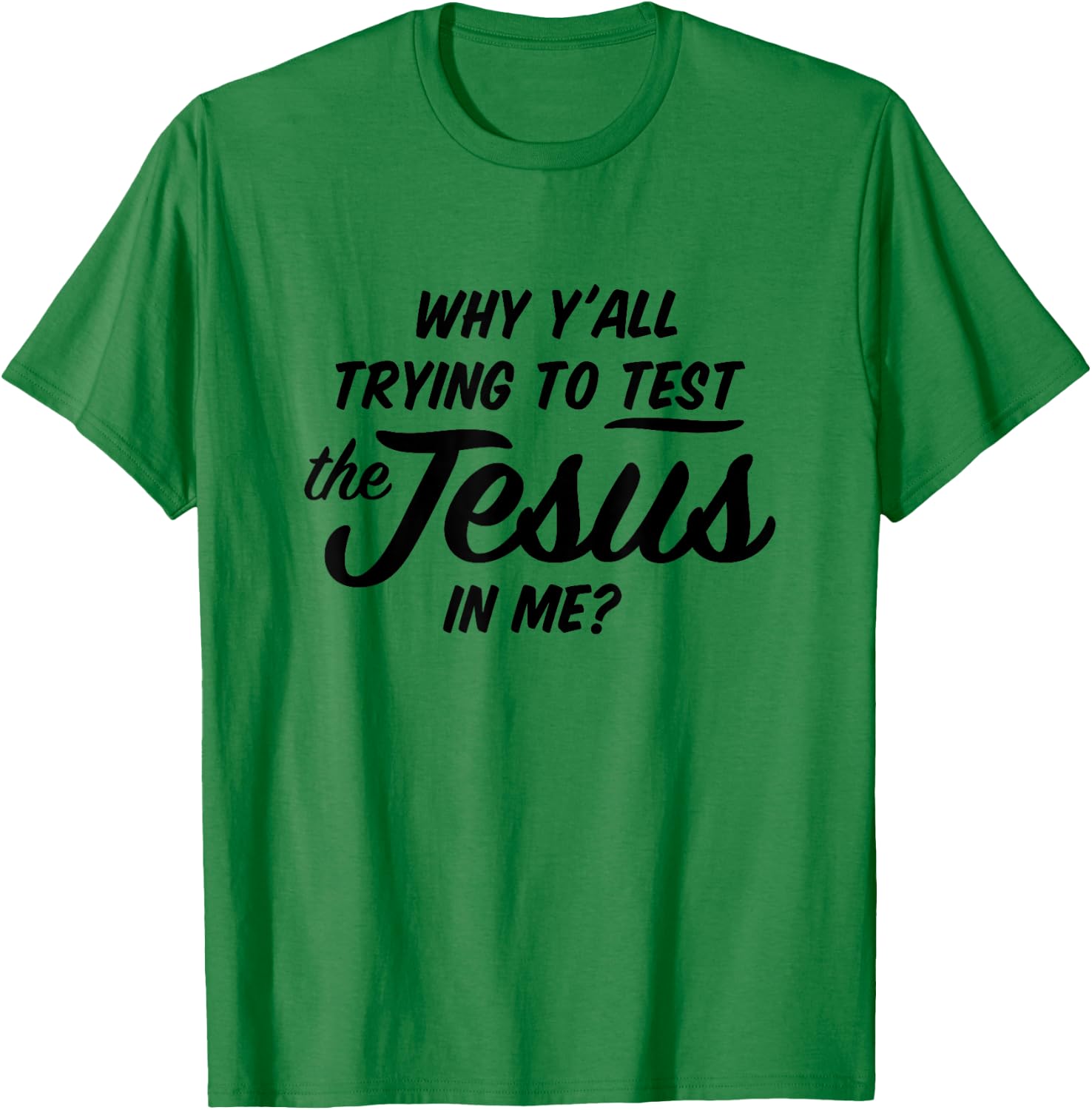 Why Yall Trying To Test The Jesus In Me Funny Religious T-Shirt - T-Shirt | Irish Green