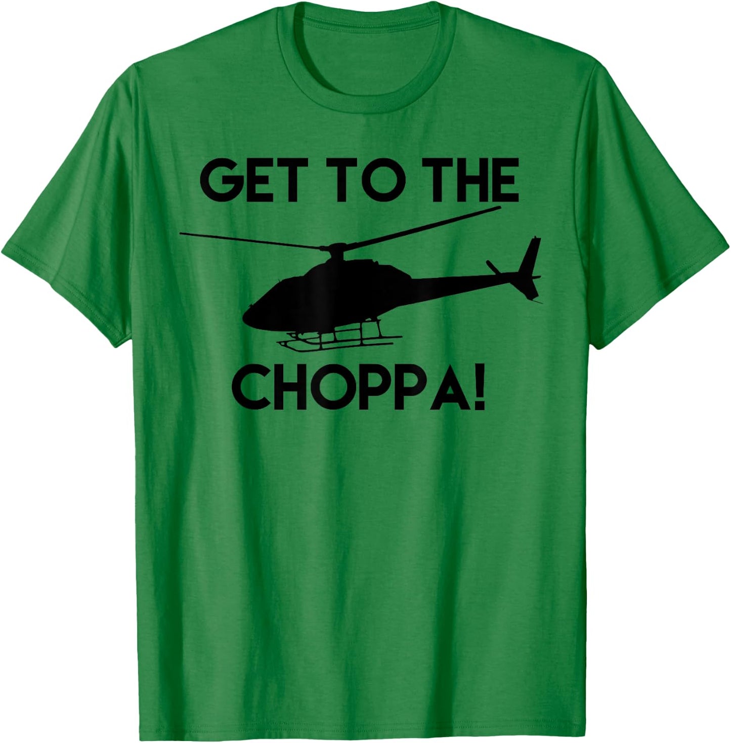 Get To The Choppa! Funny T-Shirt - T-Shirt | Irish Green