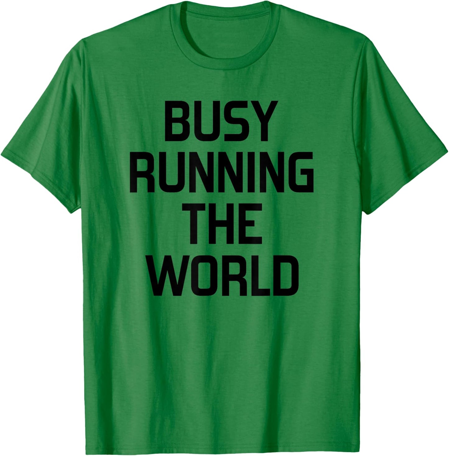 Busy Running The World Shirt T-Shirt - T-Shirt | Irish Green
