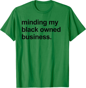 Minding My Black Owned Business Shirt Entrepreneur Boss T-Shirt - T-Shirt | Irish Green