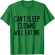 Funny Can't Sleep Clowns Will Eat Me Scary Horror T-Shirt - T-Shirt | Irish Green