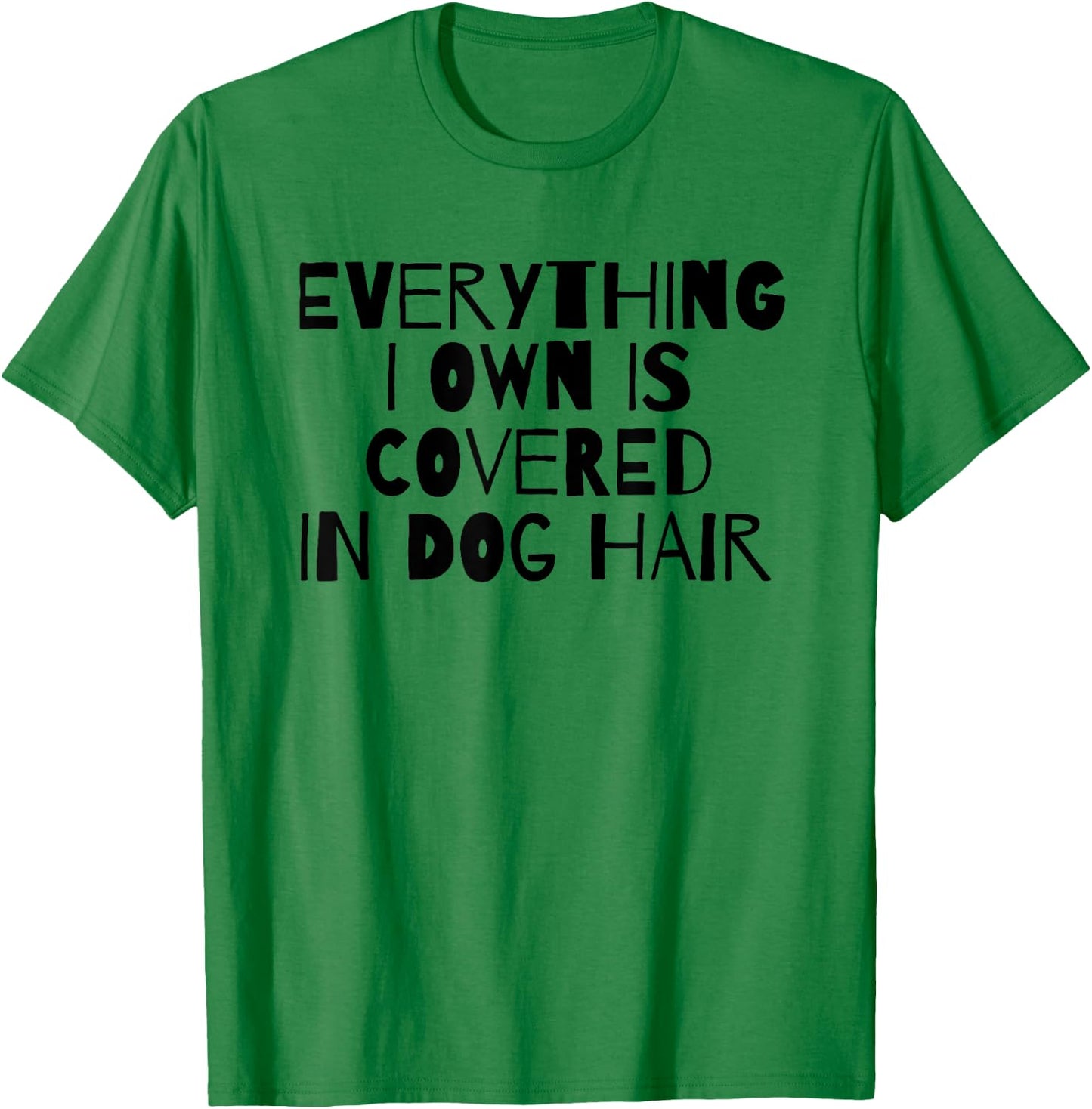 Everything I Own Is Covered In Dog Hair Funny Dog Lover Men Women Girls Kids T-Shirt - T-Shirt | Irish Green
