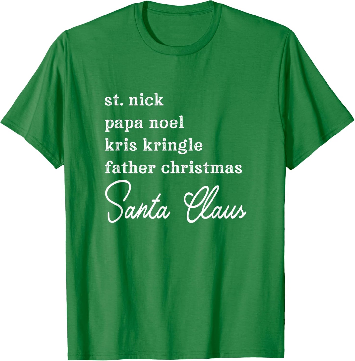 Santa Claus Kris Kringle St. Nick Names Christmas T-Shirt - T-Shirt | Irish Green