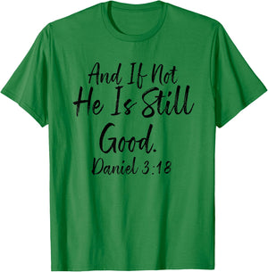 And If Not He Is Still Good , Daniel 3 18, Christian Gift T-Shirt - T-Shirt | Irish Green