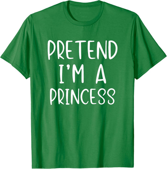 Pretend I'm A Princess Costume Halloween Simple Adult Kid T-Shirt - T-Shirt | Irish Green