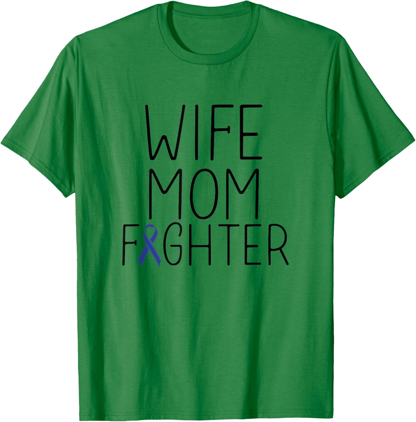 Wife Mom Fighter - Colon Cancer Shirt Colon Cancer Fighter T-Shirt - T-Shirt | Irish Green