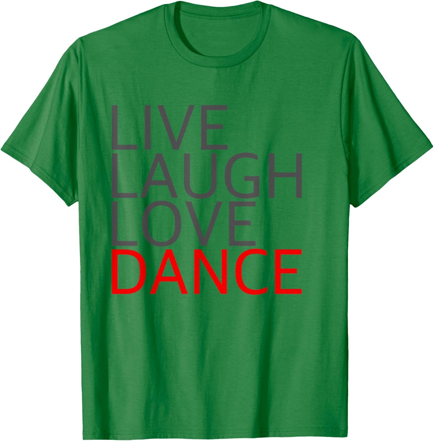 Live Laugh Love Dance T-Shirt - T-Shirt | Irish Green