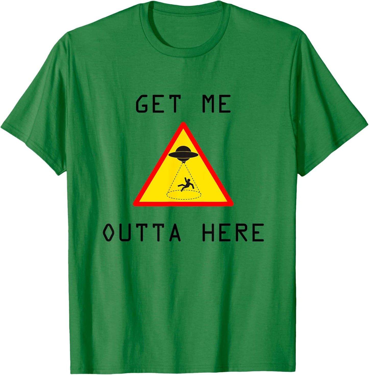 Get Me Outta Here UFO Sci-fi T-Shirt - T-Shirt | Irish Green