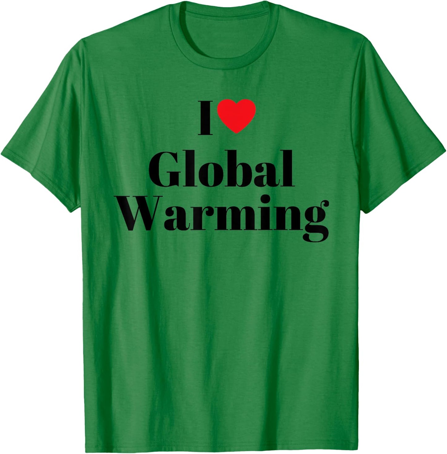 I love global warming Funny T-Shirt - T-Shirt | Irish Green