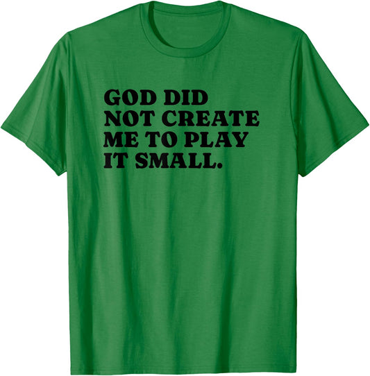 God Did Not Create Me To Play It Small - Christian Faith T-Shirt - T-Shirt | Irish Green