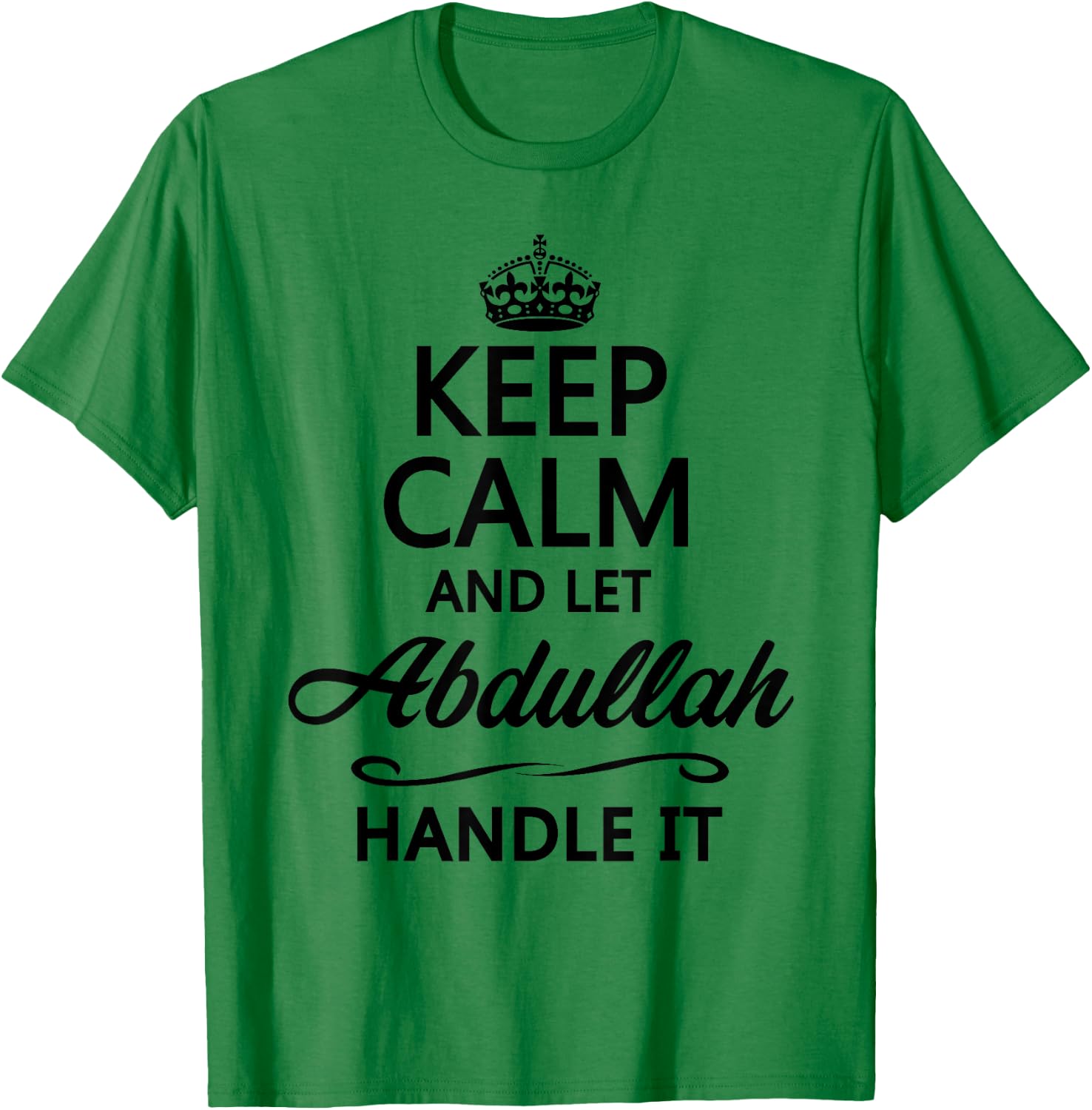 KEEP CALM and let ABDULLAH Handle It | Funny Name Gift T-Shirt - T-Shirt | Irish Green