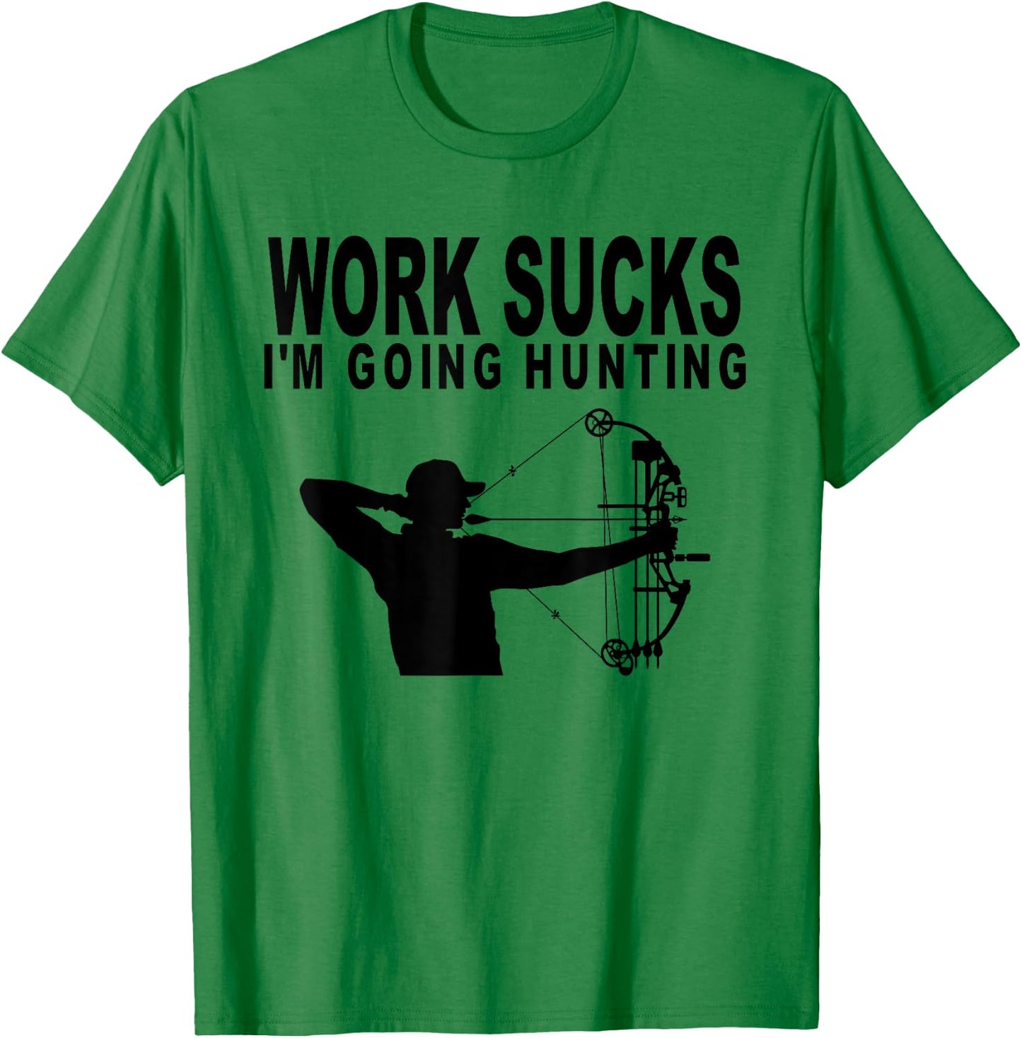 Work Sucks I'm Going Hunting Funny Bow Hunter T-Shirt - T-Shirt | Irish Green