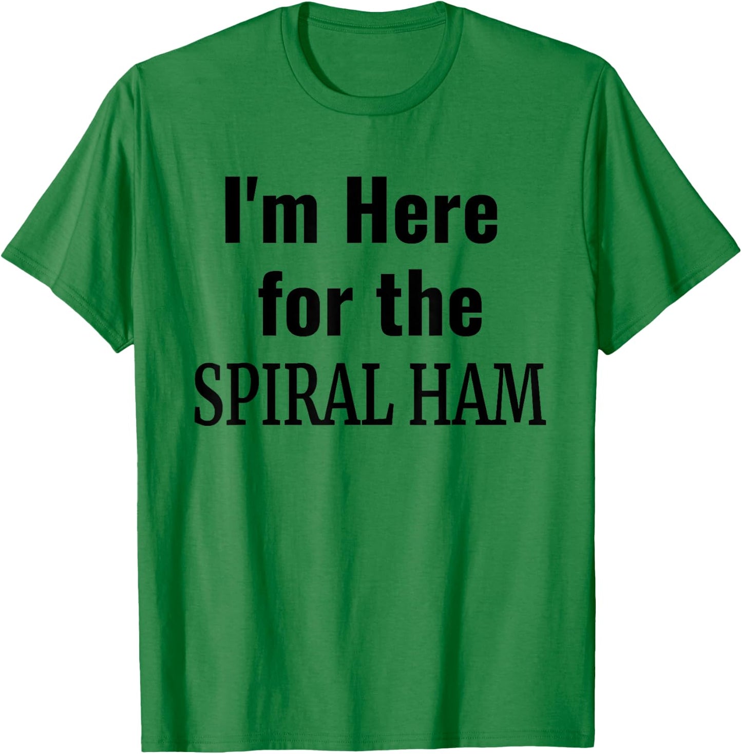 Spiral Ham Shirt - I'm Here For the Spiral Ham Thanksgiving T-Shirt - T-Shirt | Irish Green