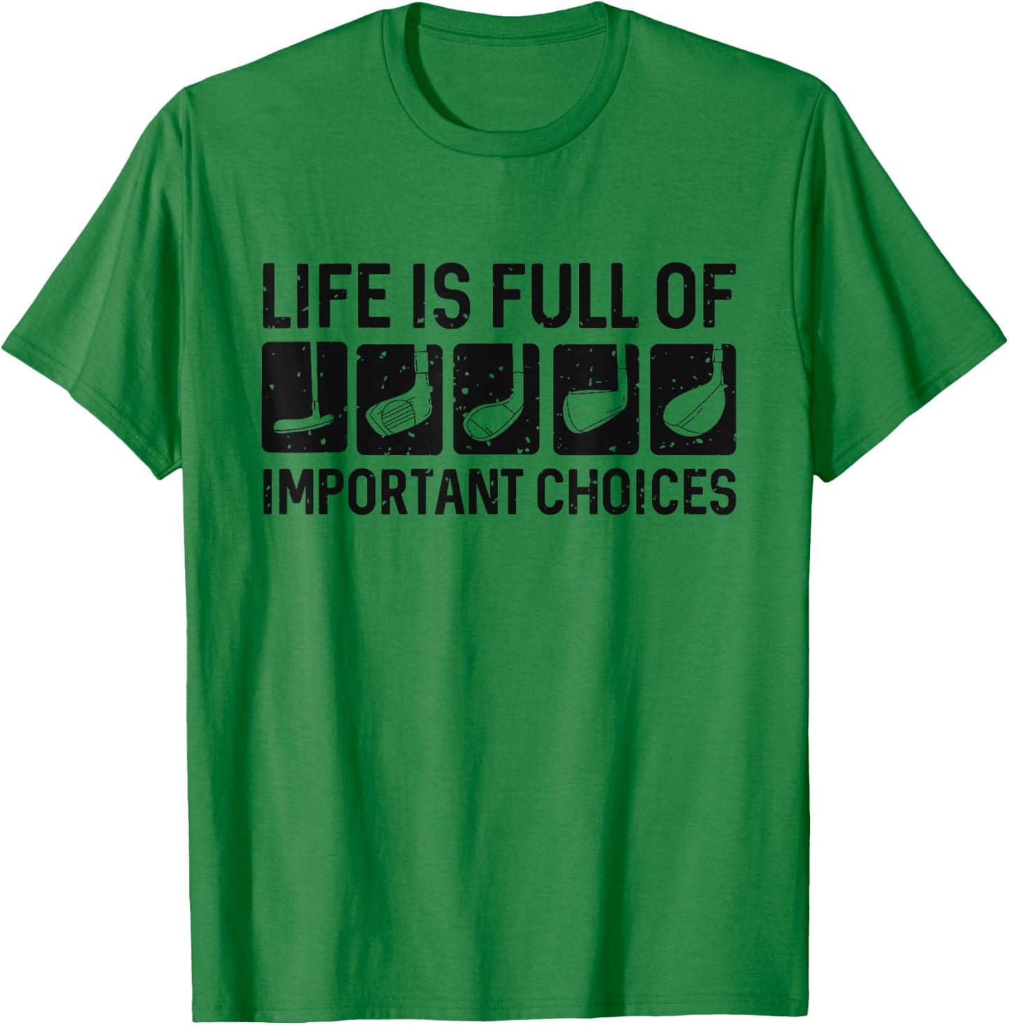 Funny Life is Full Of Important Choices Golf Gift T-Shirt - T-Shirt | Irish Green