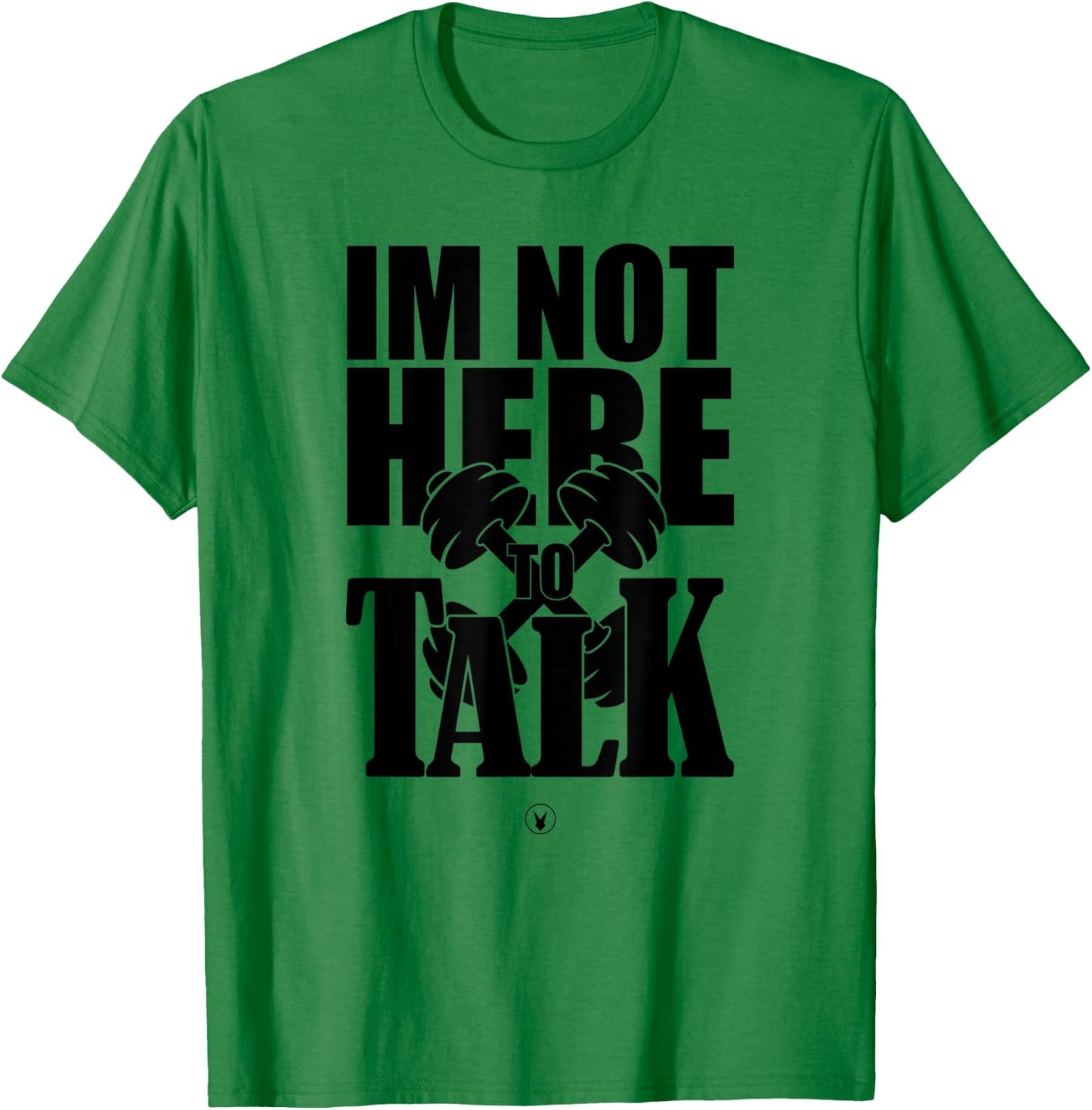 I'M NOT HERE TO TALK D240 Gym Rabbit T Shirt Bodybuilding T-Shirt - T-Shirt | Irish Green