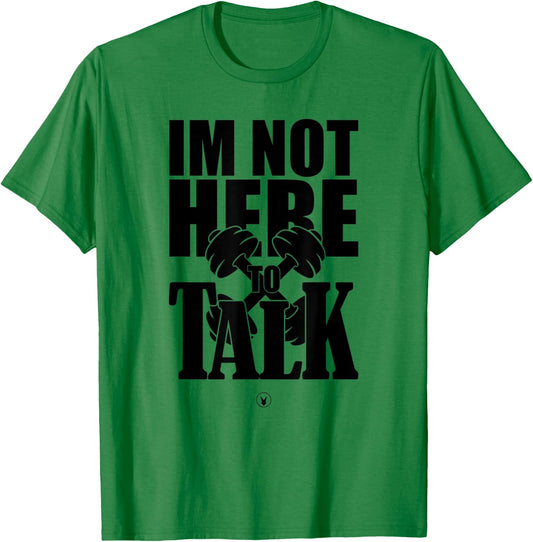 I'M NOT HERE TO TALK D240 Gym Rabbit T Shirt Bodybuilding T-Shirt - T-Shirt | Irish Green