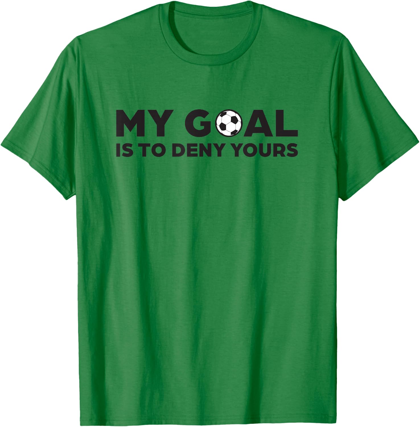Soccer Defense T Shirt, My Goal is to Deny Yours T-Shirt - T-Shirt | Irish Green