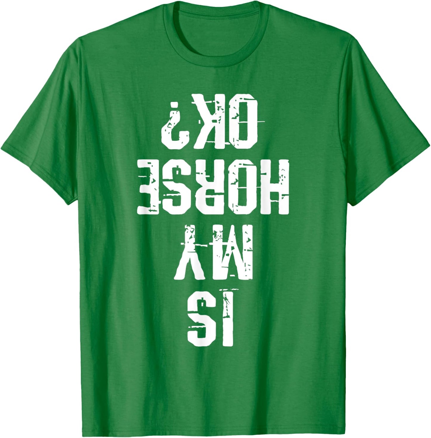 Horse Is My Horse Okay Funny Gift T-Shirt - T-Shirt | Irish Green