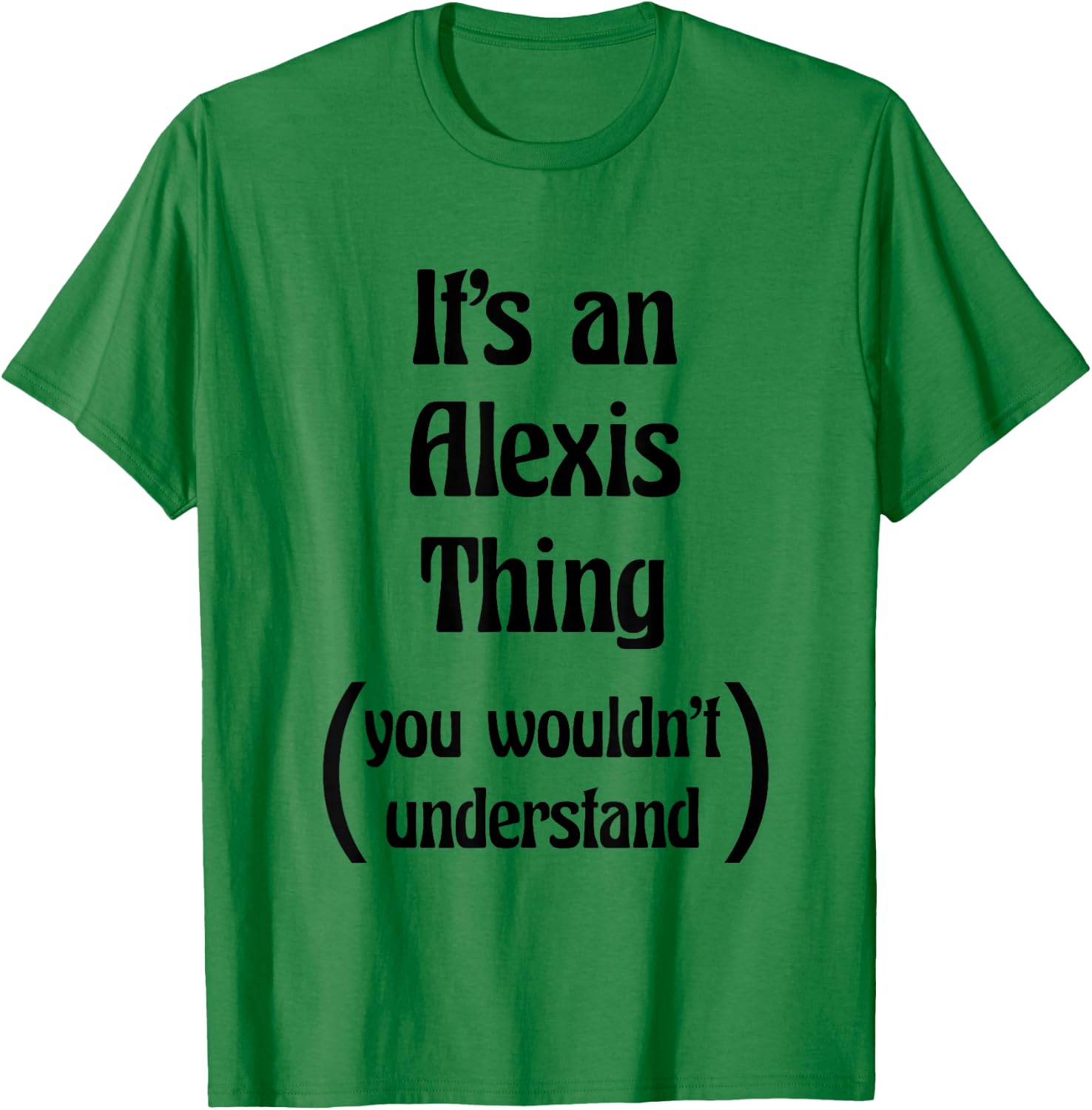 It's an Alexis Thing You Wouldn't Understand | Gift T-Shirt - T-Shirt | Irish Green