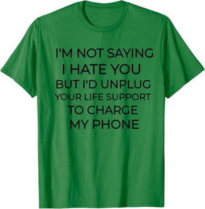 I'm Not Saying I Hate You Funny Sarcastic T-Shirt - T-Shirt | Irish Green