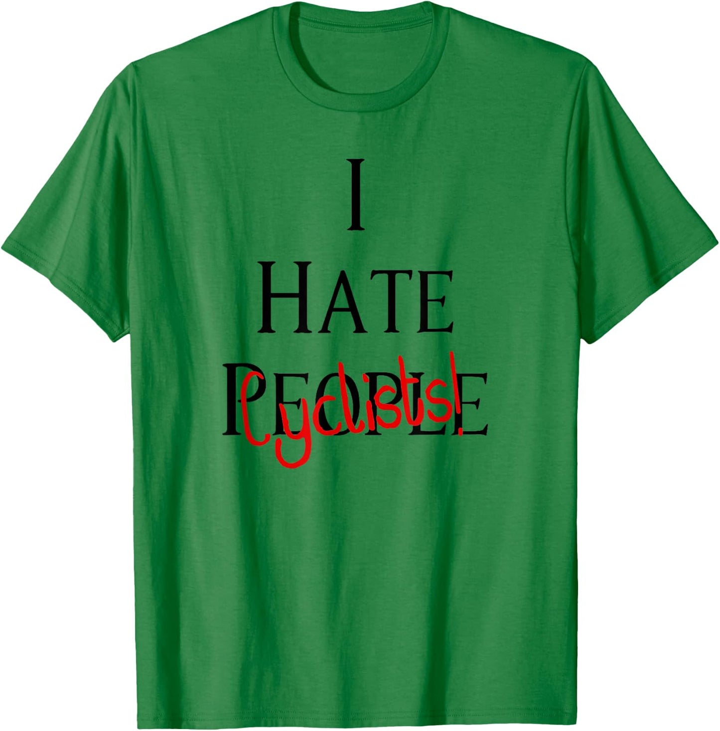 I Hate Cyclists - Hate People Design Edition T-Shirt - T-Shirt | Irish Green
