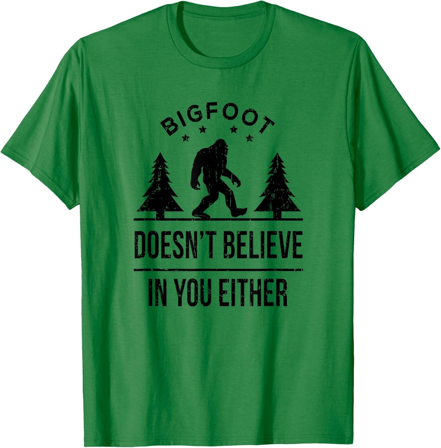 Bigfoot Doesn't Believe In You Either - Funny Gift T-Shirt - T-Shirt | Irish Green