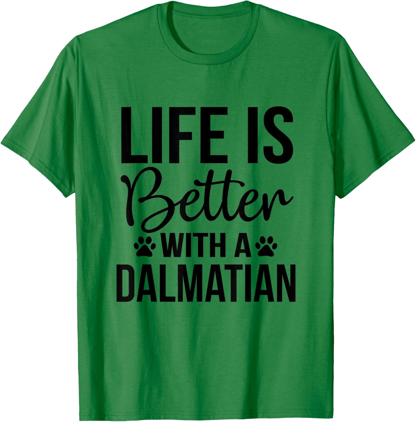 Life Better With Dalmatian - Dalmatian Lover Shirt Gift T-Shirt - T-Shirt | Irish Green