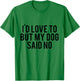 I'd Love To But My Dog Said No Funny Dog Lovers Men Women Girls Kids T-Shirt - T-Shirt | Irish Green