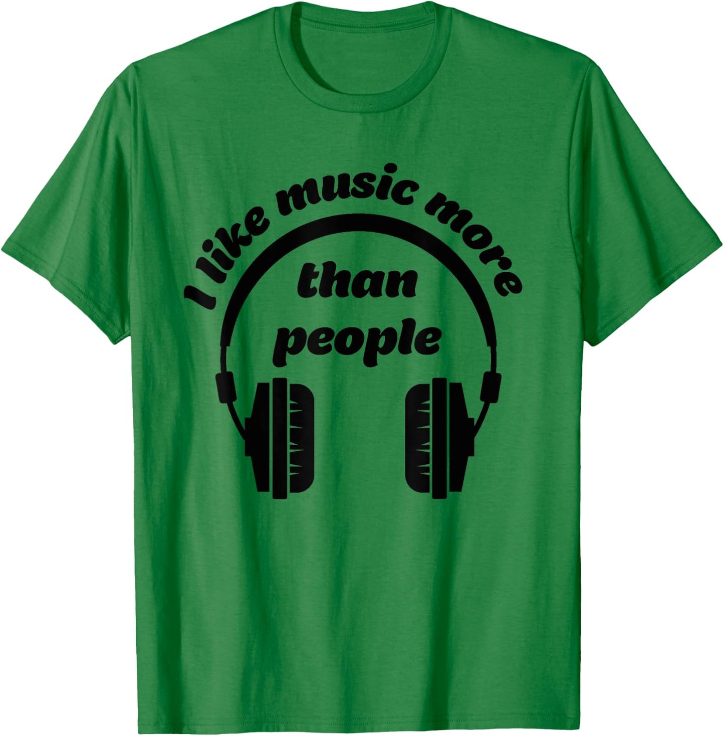 I Like Music More Than People- Music Love Shirt T-Shirt - T-Shirt | Irish Green