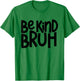 Be Kind Bruh Anti Bullying Kindness Orange Unity Day T-Shirt - T-Shirt | Irish Green