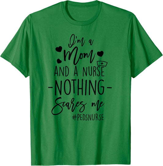 I'm a Mom And A Nurse Nothing Scares Me PEDS Nurse T Shirts T-Shirt - T-Shirt | Irish Green
